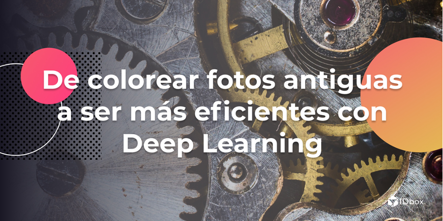 De colorear fotos antiguas a ser más eficientes con Deep Learning