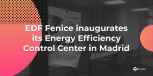 EDF Fenice inaugurates its Energy Efficiency Control Center in Madrid