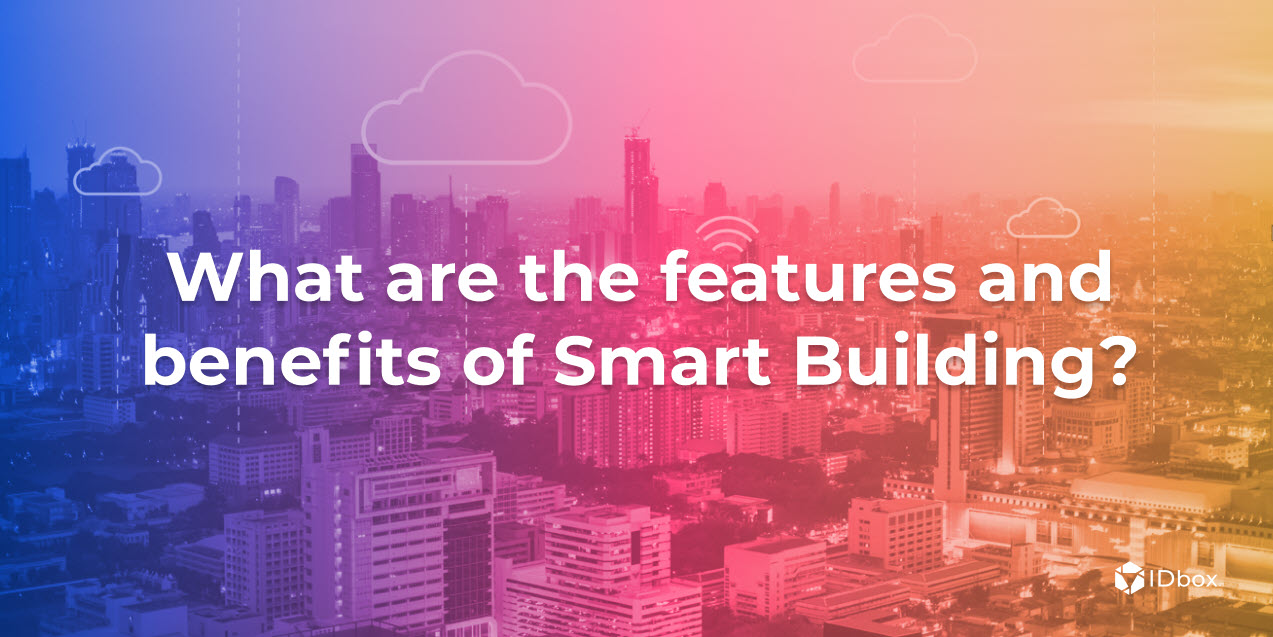 What are the features and benefits of Smart Building?