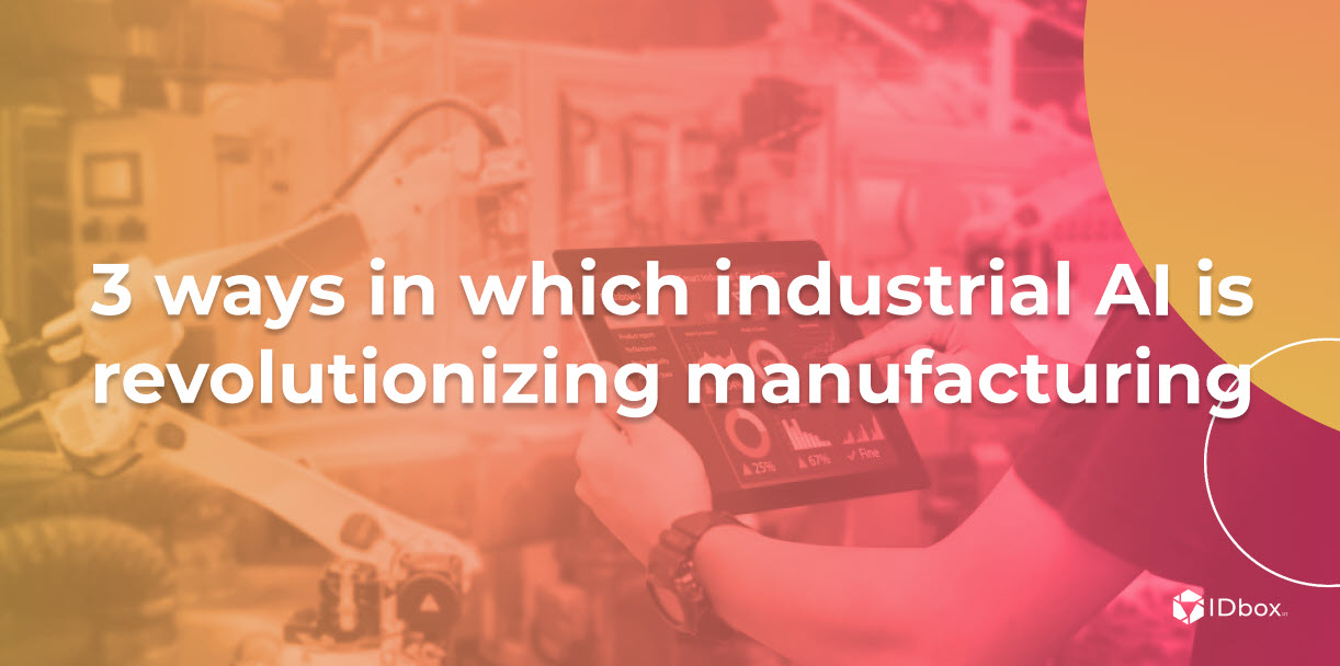 3 ways in which industrial AI is revolutionizing manufacturing