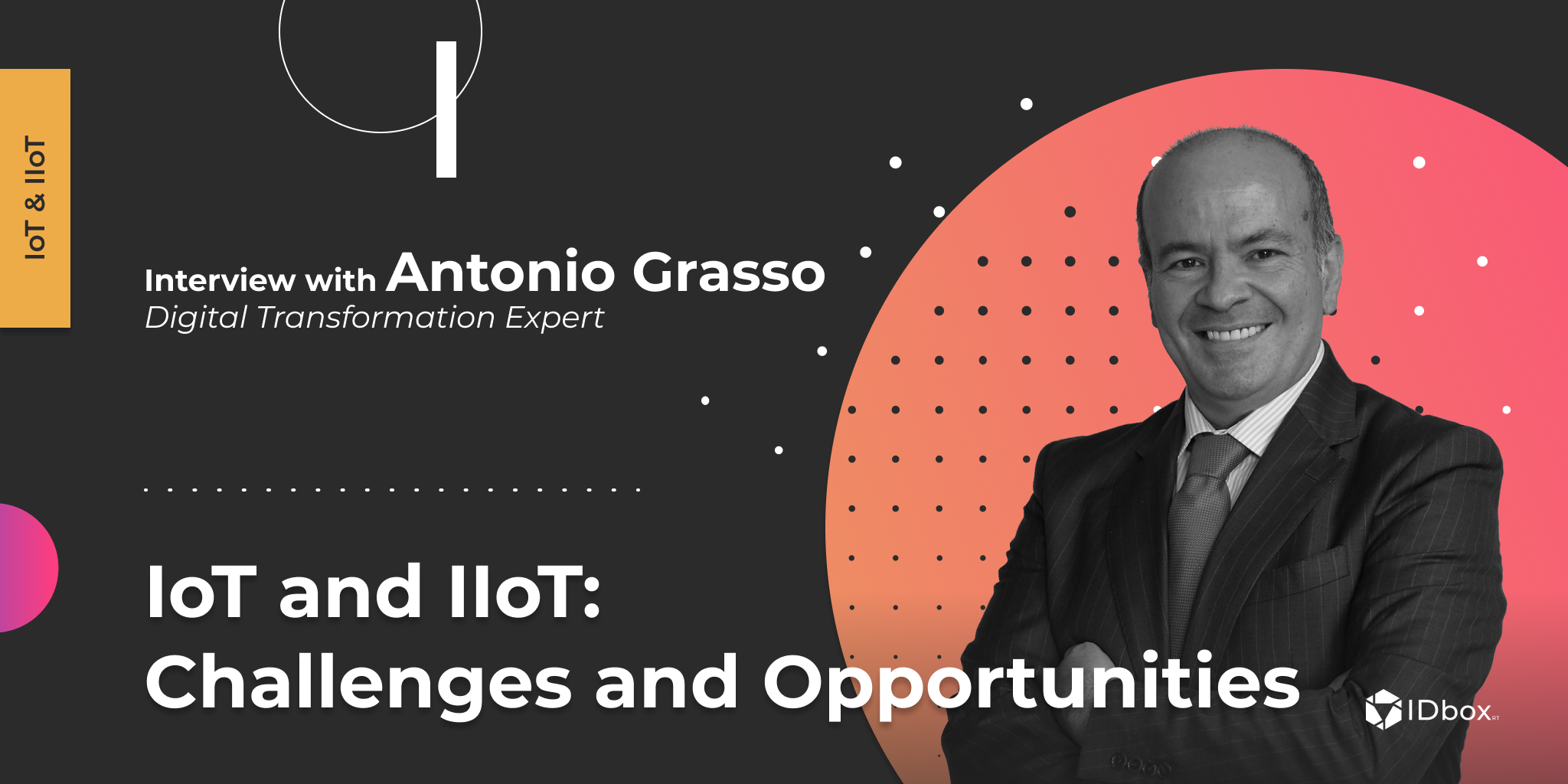 IoT and IIoT: Challenges and Oportunities – Interview with Antonio Grasso