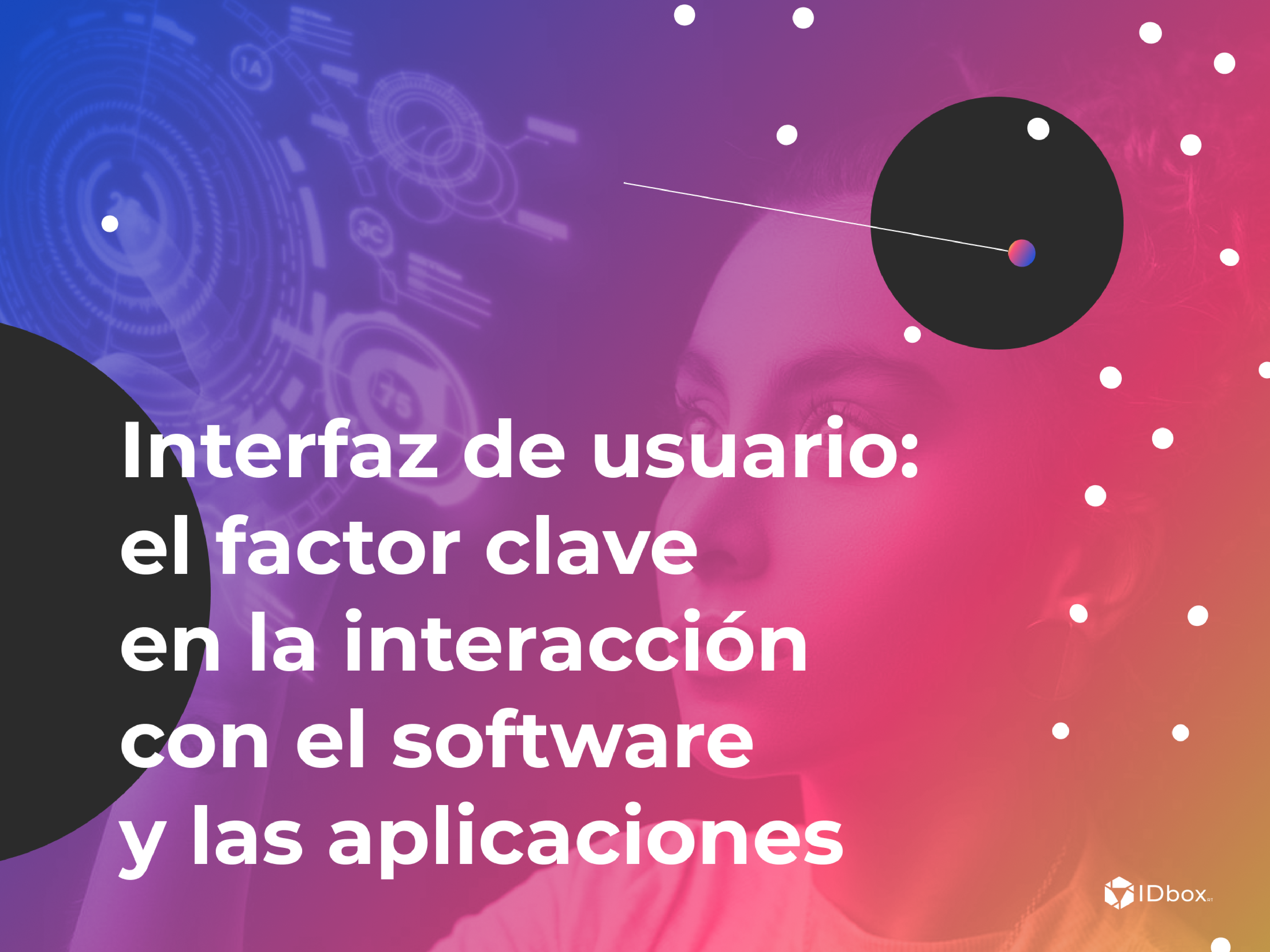 Interfaz de usuario: el factor clave en la interacción con el software y las aplicaciones
