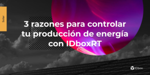 3 razones para controlar tu producción de energía con IDboxRT