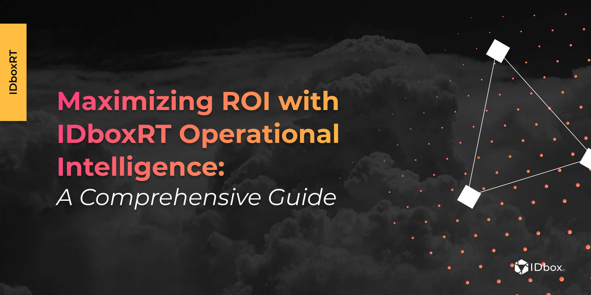 Guide to maximize ROI with IDboxRT Operational Intelligence