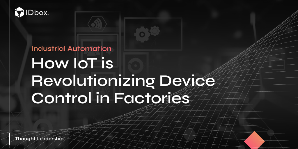 Industrial Automation: How IoT is Revolutionizing Device Control in Factories