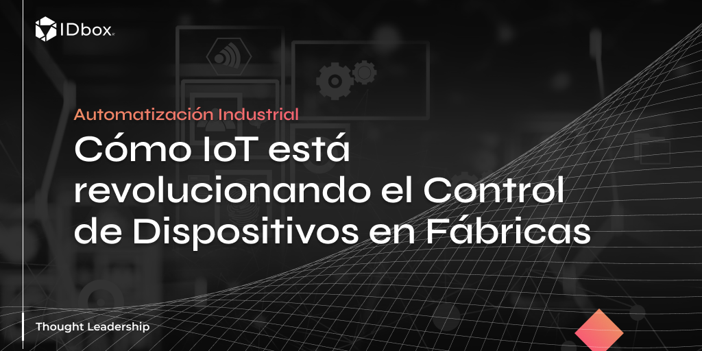 Automatización Industrial: Cómo IoT está Revolucionando el Control de Dispositivos en Fábricas